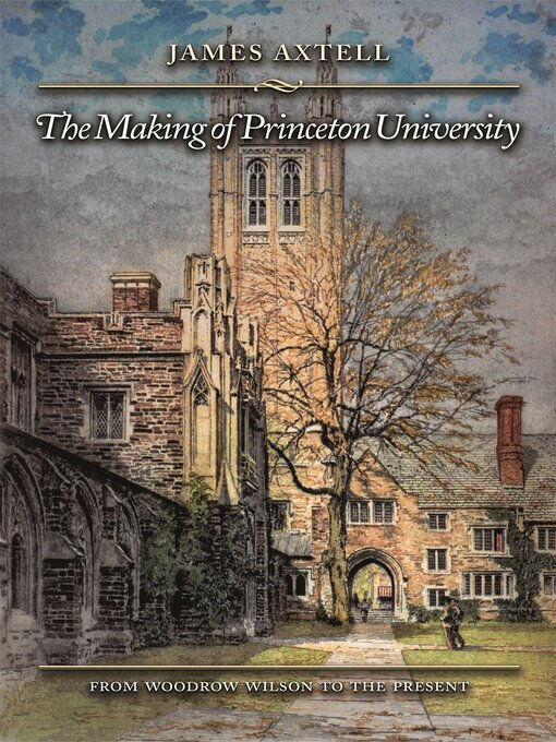 Title details for The Making of Princeton University by James Axtell - Available